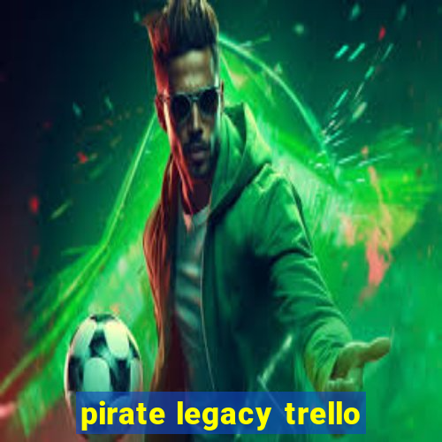 pirate legacy trello